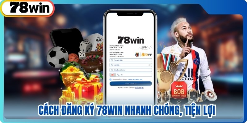 Cách đăng ký 78win nhanh chóng, tiện lợi