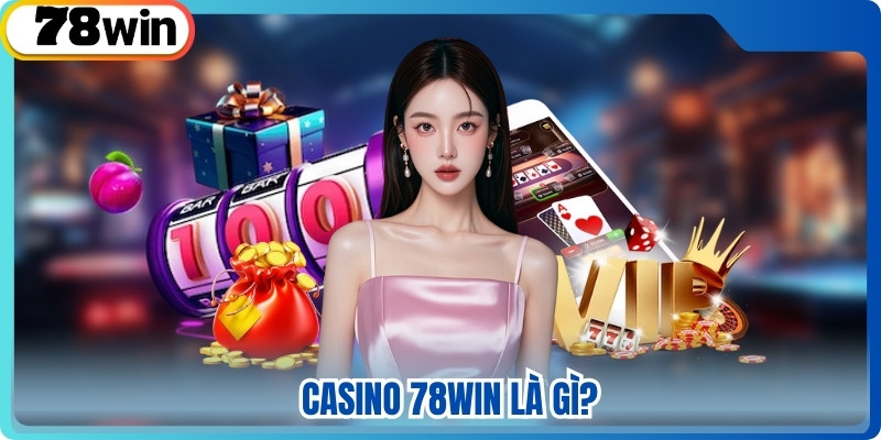 Casino 78win là gì?
