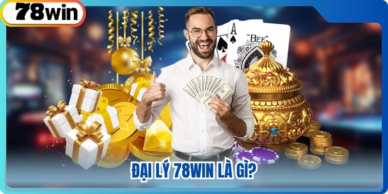Đại lý 78win là gì?
