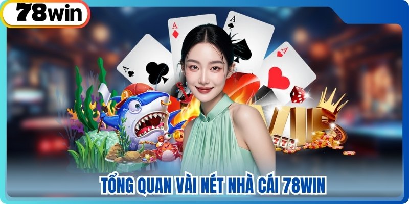 Tổng quan vài nét nhà cái 78win