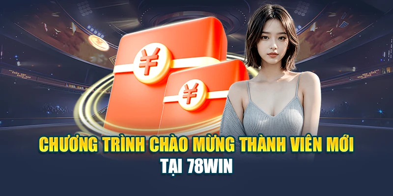 Chương trình chào mừng thành viên mới tại 78win